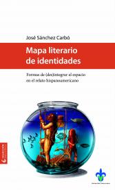 Cubierta para Mapa literario de identidades: Formas de (des)integrar el espacio en el relato hispanoamericano