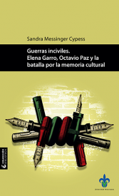 Cubierta para Guerras inciviles. Elena Garro, Octavio Paz y la batalla por la memoria cultural