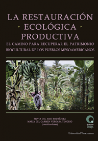 Cubierta para La restauración ecológica productiva: El camino para recuperar el patrimonio biocultural de los pueblos mesoamericanos