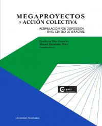Cubierta para Megaproyectos y acción colectiva. Acumulación por desposesión en el centro de Veracruz