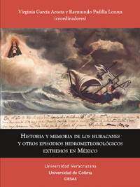 Cubierta para Historia y memoria de los huracanes y otros episodios hidrometeorológicos extremos en México: cinco siglos, del año 5 pedernal a Janet