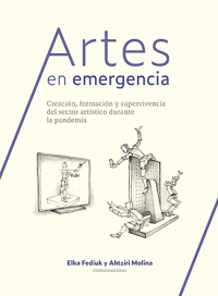 Cubierta para Artes en emergencia: creación, formación y supervivencia  del sector artístico durante la pandemia