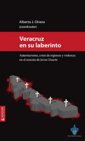 Cubierta para Veracruz en su laberinto: Autoritarismo, crisis de régimen y violencia en el sexenio de Javier Duarte