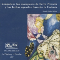 Cubierta para Zongolica: las marquesas de Selva Nevada y las luchas agrarias durante la colonia