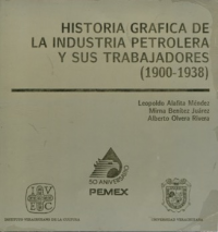 Cubierta para Historia gráfica de la industria petrolera y sus trabajadores, 1900-1938