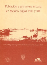 Cubierta para Población y estructura urbana en México, siglos XVIII y XIX