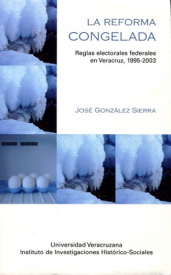 Cubierta para La reforma congelada: Reglas electorales federales en veracruz, 1995-2003