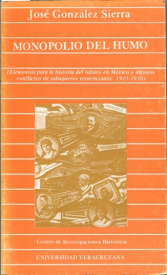 Cubierta para Monopolio del humo: (Elementos para la historia del tabaco en México y algunos conflictos de tabaqueros veracruzanos: 1915-1930) 