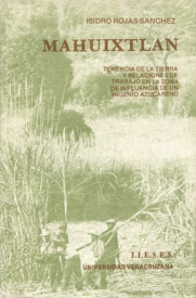 Cubierta para Mahuixtlán: Tenencia de la tierra y relaciones de trabajo en la zona de influencia de un ingenio azucarero