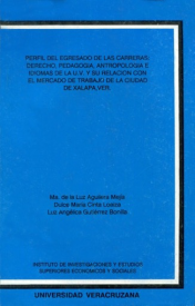 Cubierta para Perfil del egresado de las carreras : derecho, pedagogía, antropología e idiomas de la U.V. y su relación con el mercado de trabajo de la ciudad de Xalapa, Ver.