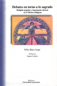 Cubierta para Debates en torno a lo sagrado: Religión popular y hegemonía clerical en el México indígena