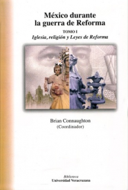 Cubierta para México durante la Guerra de Reforma: Tomo I. Iglesia, religión y Leyes de Reforma