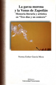 Cubierta para La garza morena y la Venus de Zapotlán: Memoria literaria y artística en "Tres días y un cenicero"