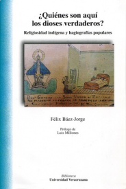 Cubierta para ¿Quiénes son aquí los dioses verdaderos? Religiosidad indígena y hagiografías populares