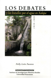 Cubierta para Los debates y las batallas por el agua en Xalapa, 1838 - 1882