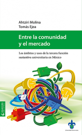 Cubierta para Entre la comunidad y el mercado: Los ámbitos y usos de la tercera función sustantiva universitaria en México