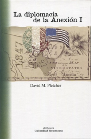 Cubierta para La diplomacia de la anexión I: Texas, Oregón y la guerra de 1847