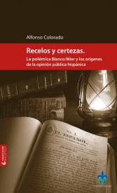 Cubierta para Recelos y certezas: La polémica Blanco/Mier y los orígenes de la opinión pública hispánica