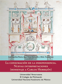 Cover for La consumación de la Independencia. Nuevas interpretaciones (Homenaje a Carlos Herrejón)