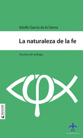 Cover for La naturaleza de la fe: escritos de teología