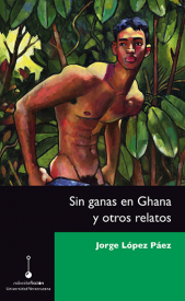 Cover for Sin ganas en Ghana y otros relatos