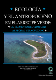 Cover for Ecología y el Antropoceno en el Arrecife Verde: un elemento del complejo arrecifal veracruzano