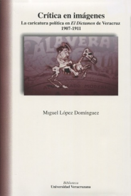 Cubierta para Crítica en imágenes: La caricatura política en El Dictamen de Veracruz 1907-1911