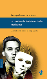 Cover for La traición de los intelectuales mexicanos: la libertad y la crítica en Jorge Cuesta