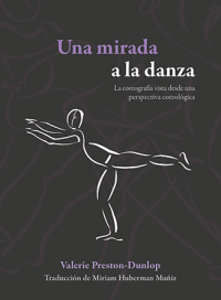 Cover for Una mirada a la danza: la coreografía vista desde una perspectiva coreológica