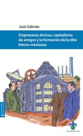 Cover for Empresarios étnicos, capitalismo de amigos y la formación de la elite franco-mexicana