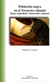 Cubierta para Población negra en el Veracruz colonial: Raza, etnicidad y desarrollo regional