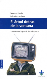 Cubierta para El árbol detrás de la ventana: Panorama del reportaje literario polaco