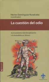 Cubierta para La cuestión del odio: Acercamientos interdisciplinarios a la homofobia en México