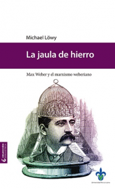 Cubierta para La jaula de Hierro: Max Weber y el marxismo weberiano