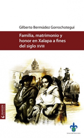 Cubierta para Familia, matrimonio y honor en Xalapa a fines del siglo XVIII