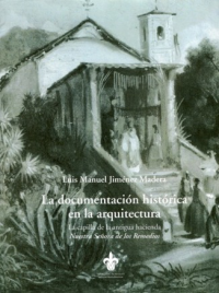 Cubierta para La documentación histórica en la arquitectura: La capilla de la antigua hacienda Nuestra Señora de los Remedios 