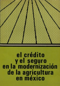 Cubierta para El crédito y el seguro en la modernización de la agricultura en México
