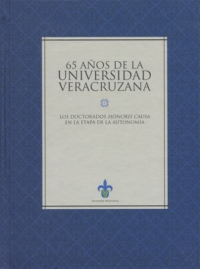 Cubierta para 65 años de la Universidad Veracruzana: Los doctorados Honoris Causa en la etapa de la autonomía