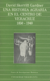 Cubierta para Una historia agraria en el centro de Veracruz 1850-1940