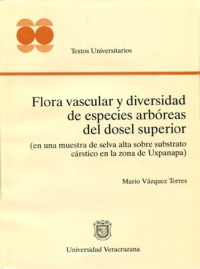 Cubierta para Flora vascular y diversidad de especies arbóreas del dosel superior (en una muestra de selva alta sobre substrato cárstico en la zona de Uxpanapa)