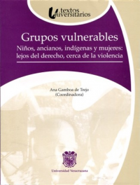Cubierta para Grupos vulnerables: Niños, ancianos, indígenas y mujeres: lejos del derecho, cerca de la violencia