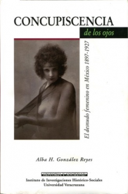 Cubierta para Concupiscencia de los ojos. El desnudo femenino en México 1897 - 1927