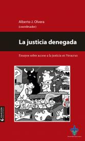Cubierta para La justicia denegada: Ensayos sobre acceso a la justicia en Veracruz