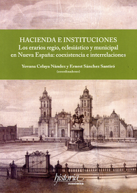 Cubierta para Hacienda e instituciones: Los erarios regio, eclesiástico y municipal en Nueva España: coexistencia e interrelaciones