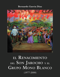 Cubierta para El renacimiento del son jarocho y el Grupo Mono Blanco: (1977-2000)