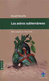 Cubierta para Los astros subterráneos: Mito y poesía en Clara Janés