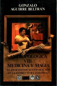 Cubierta para Obra antropológica VIII. Medicina y magia: El proceso de aculturación en la estructura colonial