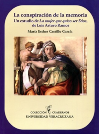 Cubierta para La conspiración de la memoria: Un estudio de "La mujer que quiso ser Dios", de Luis Arturo Ramos