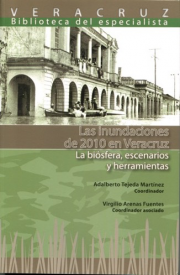 Cubierta para Las inundaciones de 2010 en Veracruz: La biósfera, escenarios y herramientas 