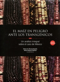 Cubierta para El maíz en peligro ante los transgénicos: Un análisis integral sobre el caso de México 